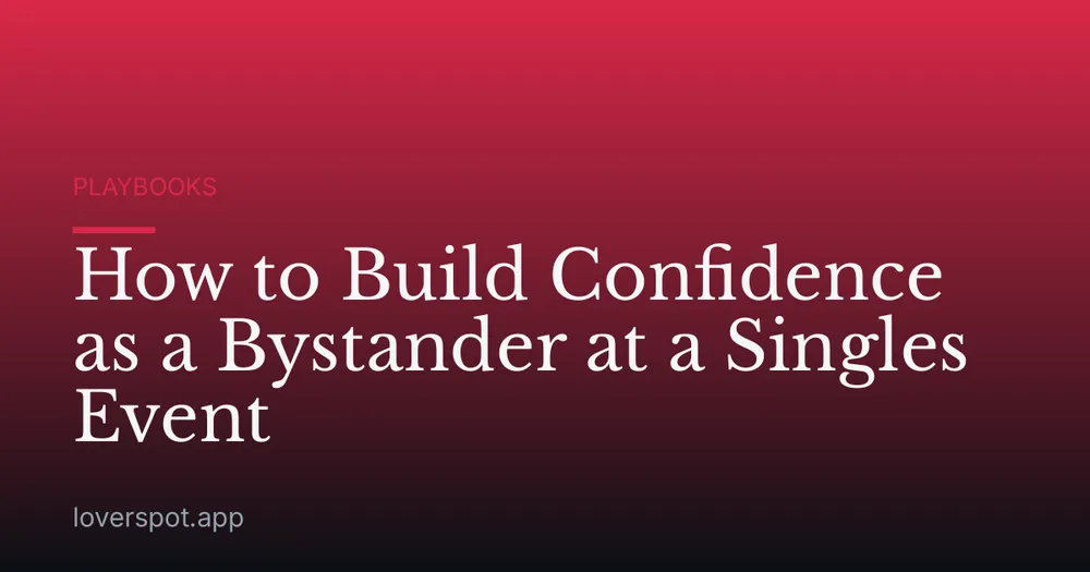 How to Build Confidence as a Bystander at a Singles Event
