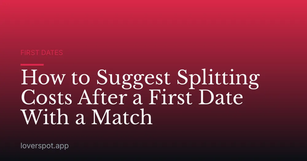 How to Suggest Splitting Costs After a First Date With a Match