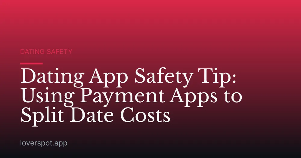 Dating App Safety Tip: Using Payment Apps to Split Date Costs