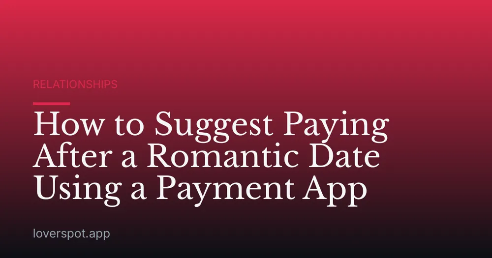 How to Suggest Paying After a Romantic Date Using a Payment App