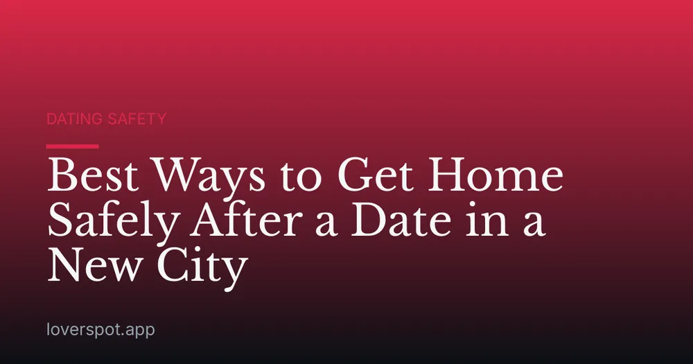 Best Ways to Get Home Safely After a Date in a New City