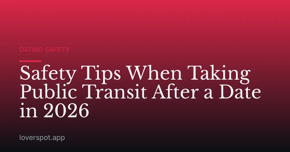 Safety Tips When Taking Public Transit After a Date in 2026