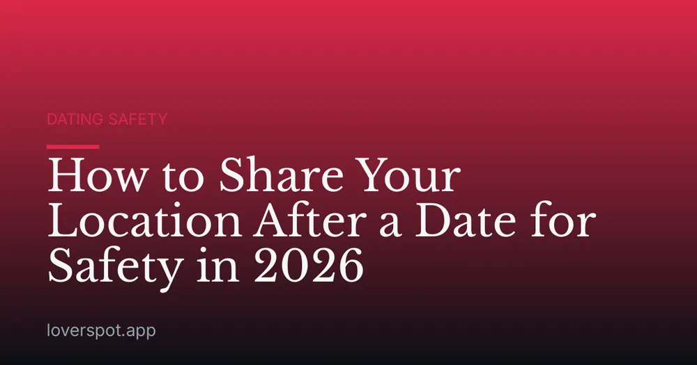 How to Share Your Location After a Date for Safety in 2026