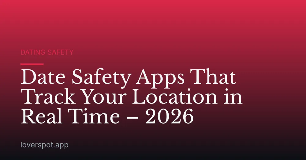 Date Safety Apps That Track Your Location in Real Time – 2026