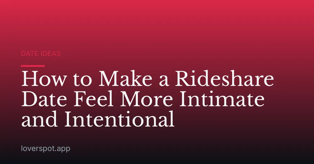 How to Make a Rideshare Date Feel More Intimate and Intentional