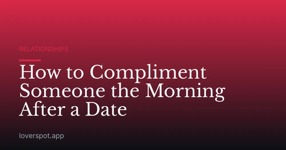 How to Compliment Someone the Morning After a Date