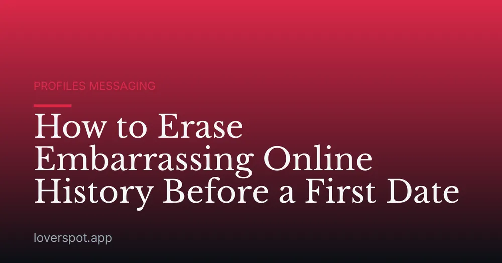 How to Erase Embarrassing Online History Before a First Date