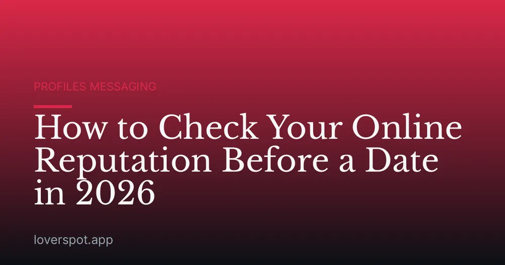 How to Check Your Online Reputation Before a Date in 2026