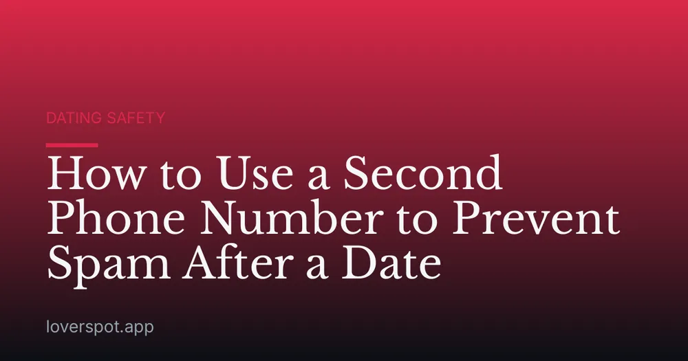 How to Use a Second Phone Number to Prevent Spam After a Date