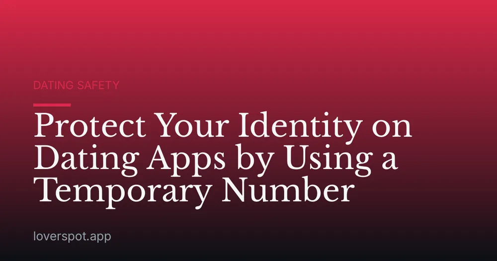 Protect Your Identity on Dating Apps by Using a Temporary Number