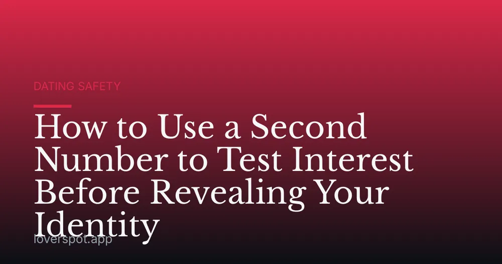 How to Use a Second Number to Test Interest Before Revealing Your Identity