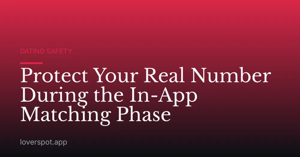 Protect Your Real Number During the In-App Matching Phase