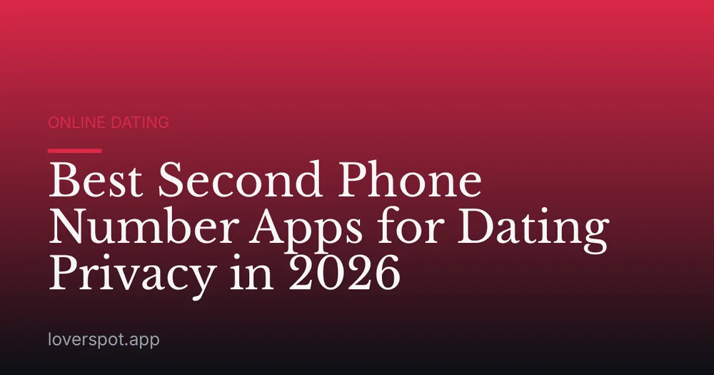 Best Second Phone Number Apps for Dating Privacy in 2026