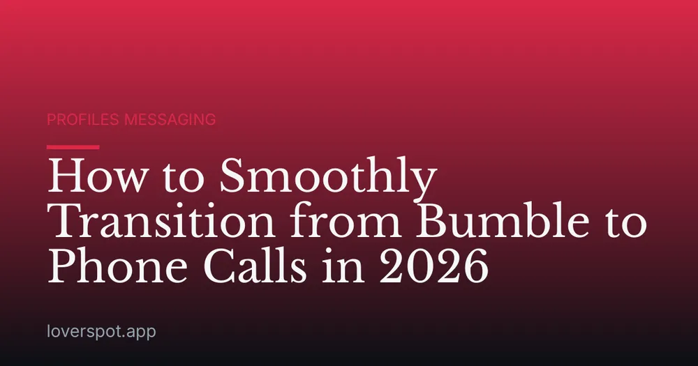 How to Smoothly Transition from Bumble to Phone Calls in 2026
