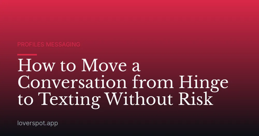 How to Move a Conversation from Hinge to Texting Without Risk