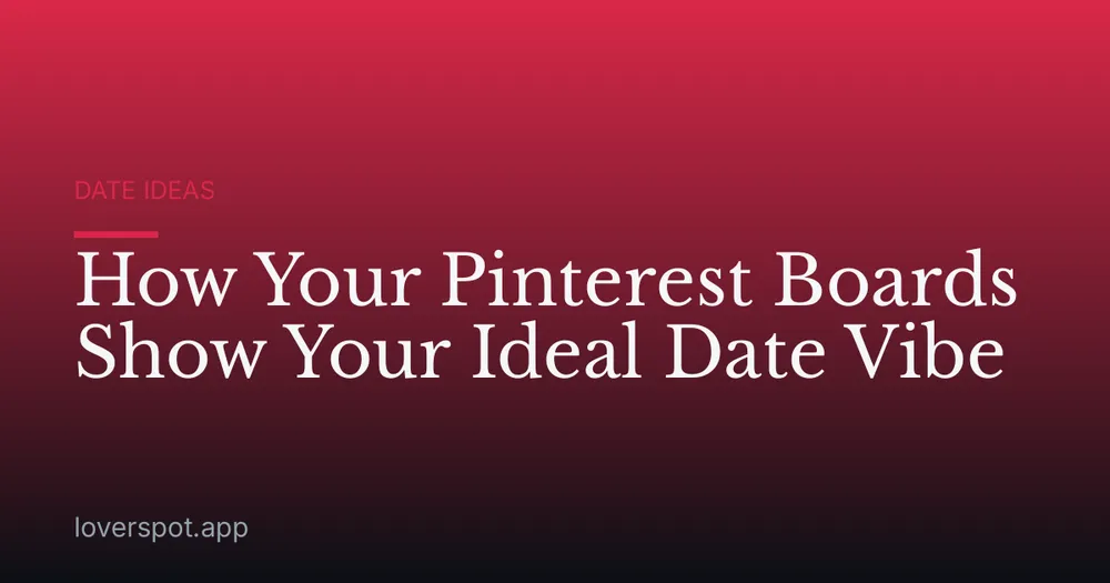 How Your Pinterest Boards Show Your Ideal Date Vibe