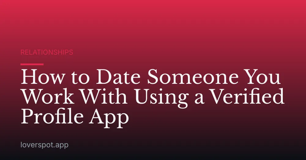 How to Date Someone You Work With Using a Verified Profile App