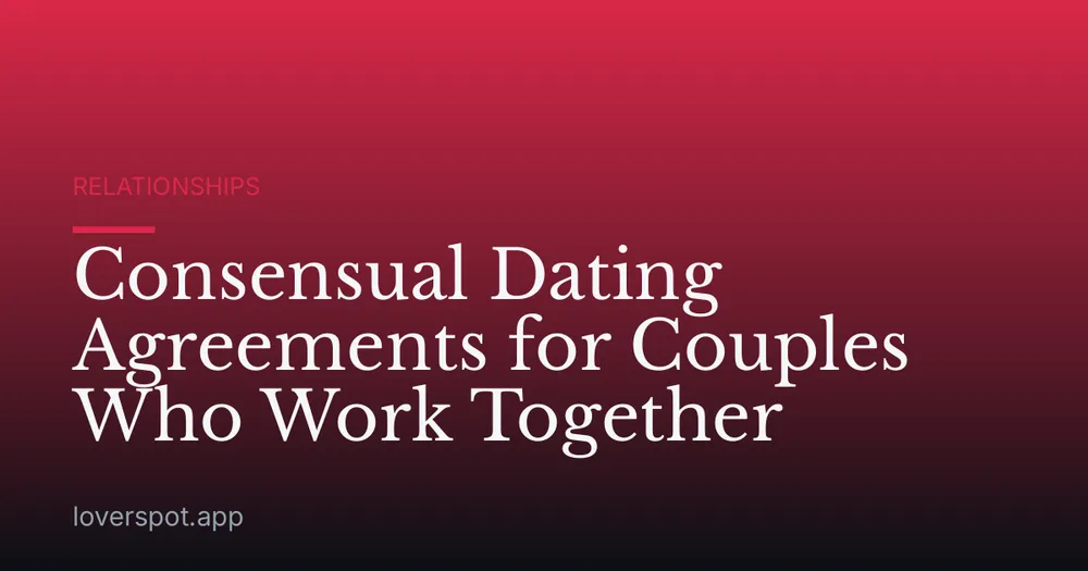 Consensual Dating Agreements for Couples Who Work Together