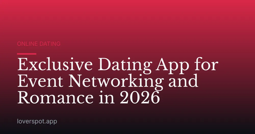 Exclusive Dating App for Event Networking and Romance in 2026