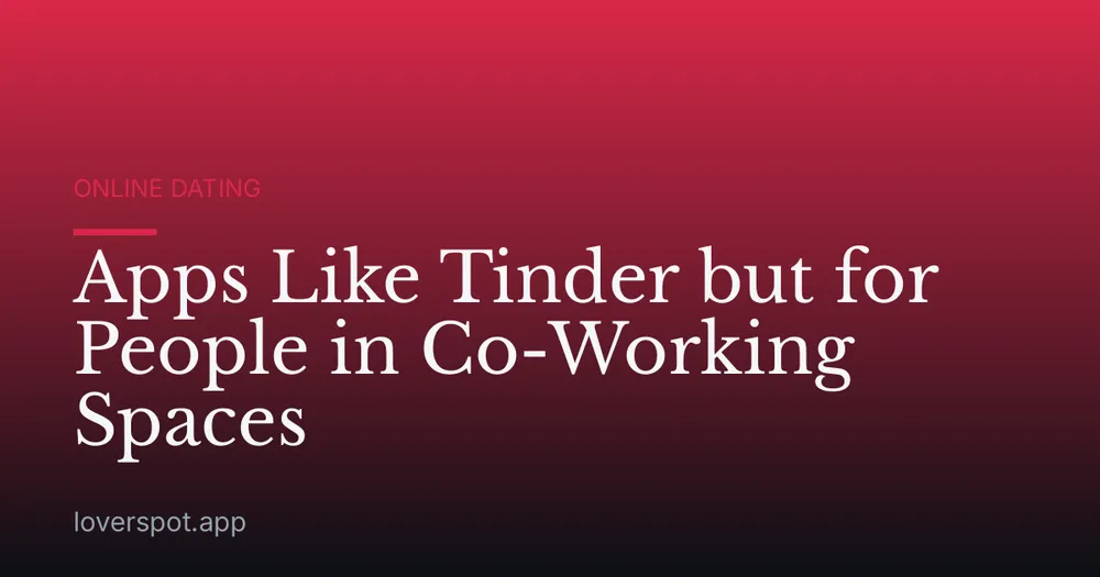 Apps Like Tinder but for People in Co-Working Spaces