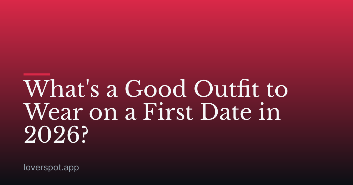 What's a Good Outfit to Wear on a First Date in 2026?