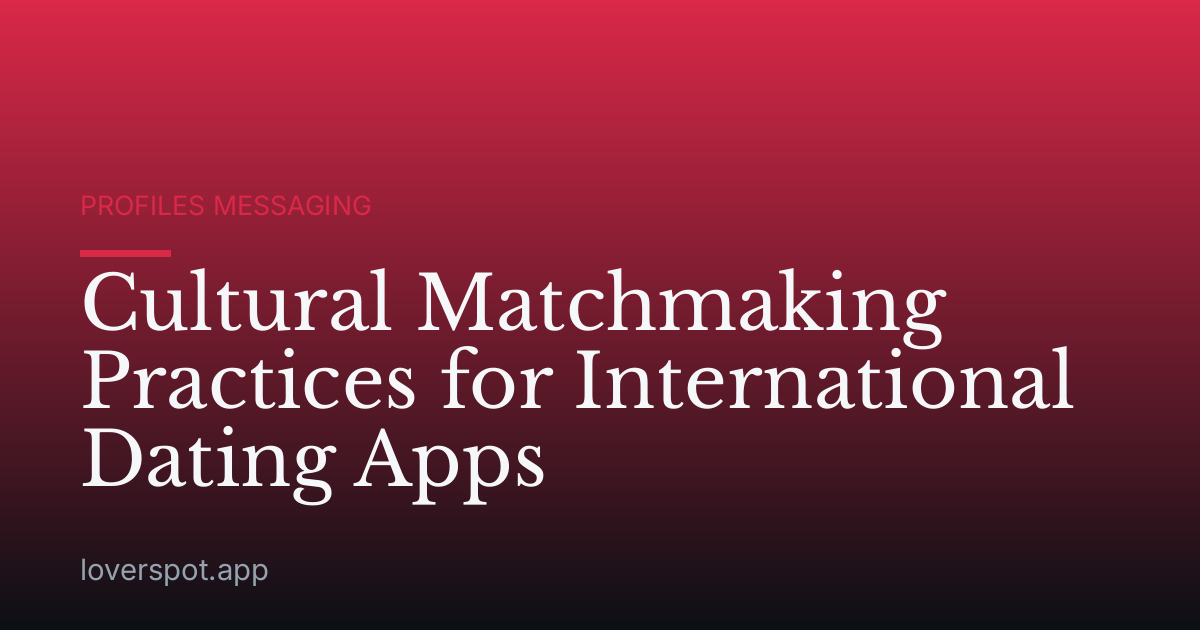 Cultural Matchmaking Practices for International Dating Apps