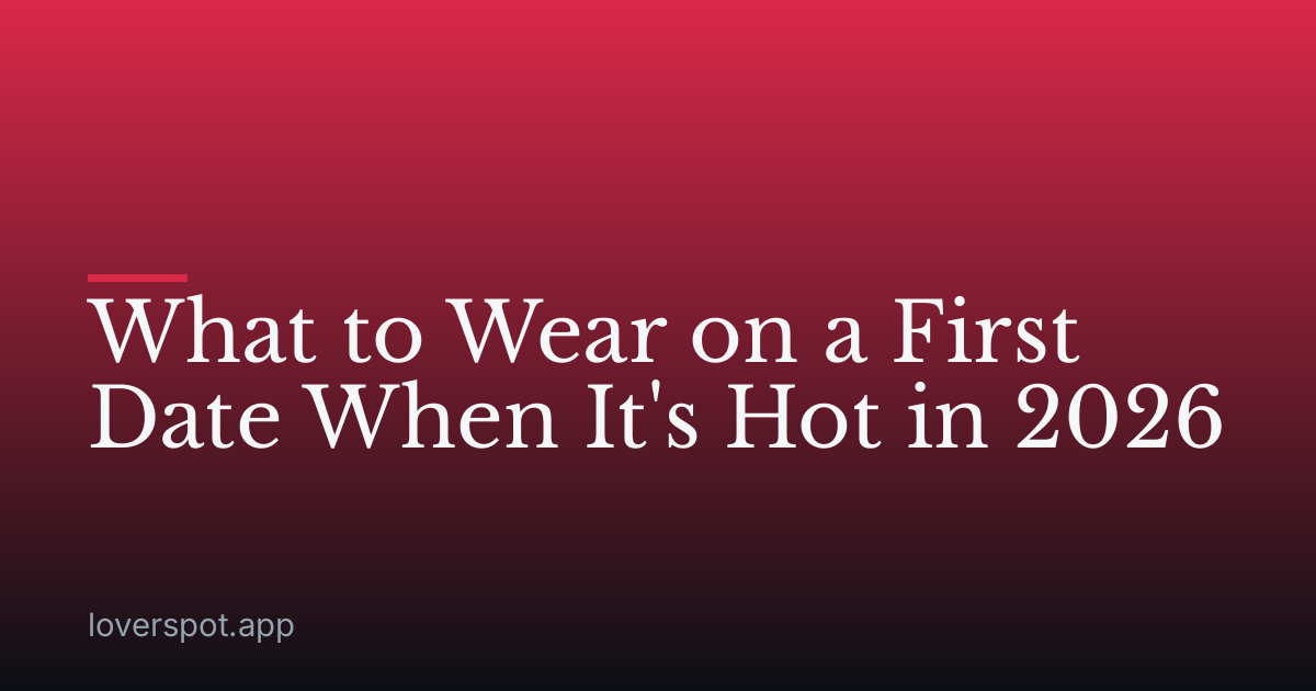 What to Wear on a First Date When It's Hot in 2026