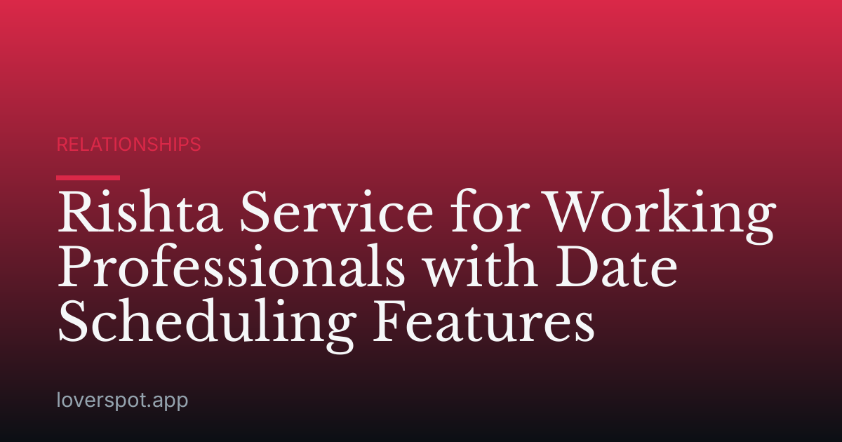 Rishta Service for Working Professionals with Date Scheduling Features