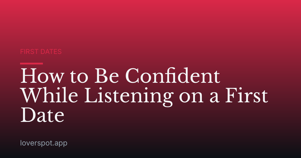 How to Be Confident While Listening on a First Date