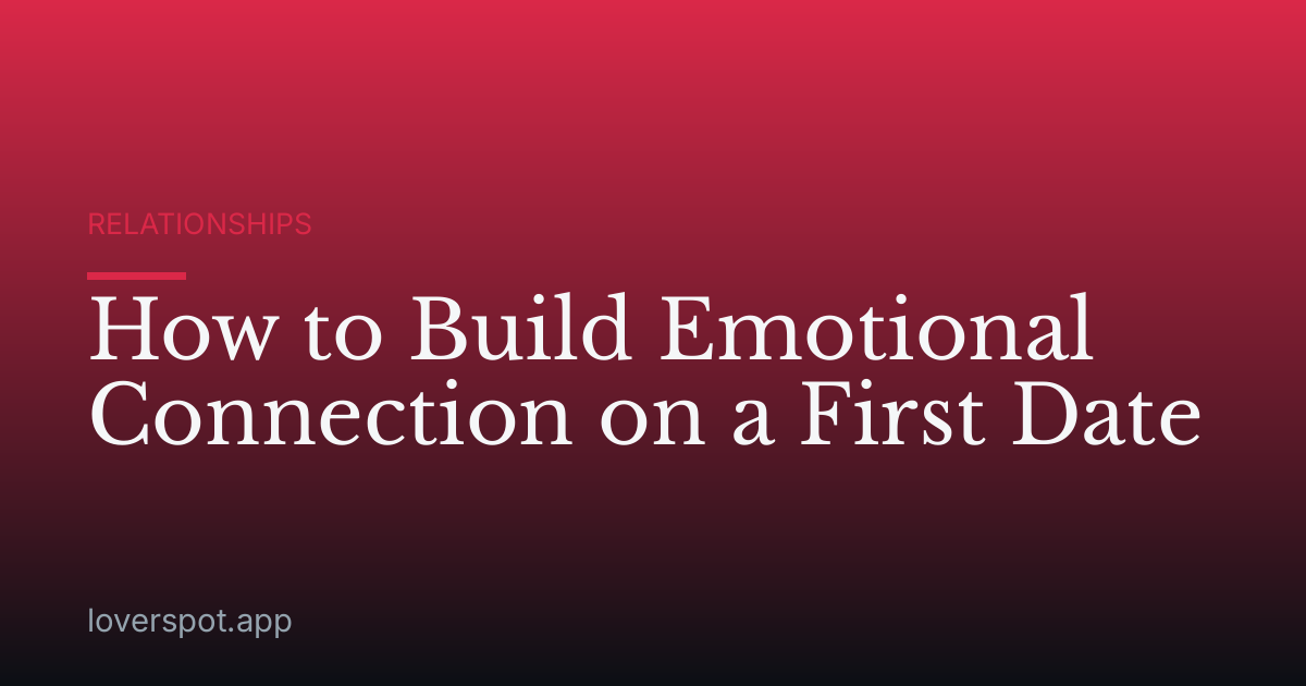 How to Build Emotional Connection on a First Date