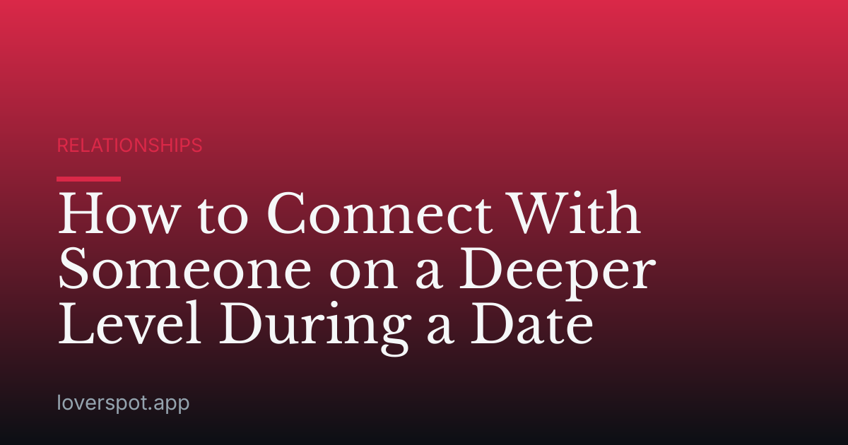 How to Connect With Someone on a Deeper Level During a Date