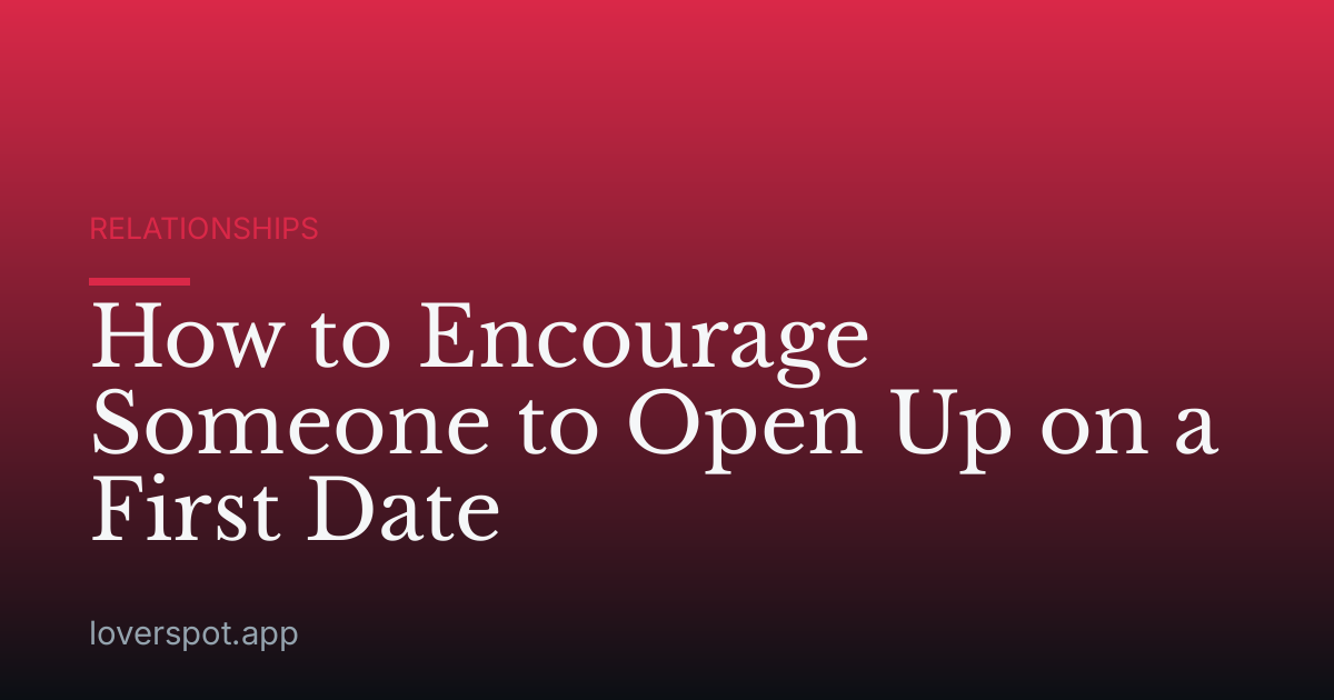 How to Encourage Someone to Open Up on a First Date