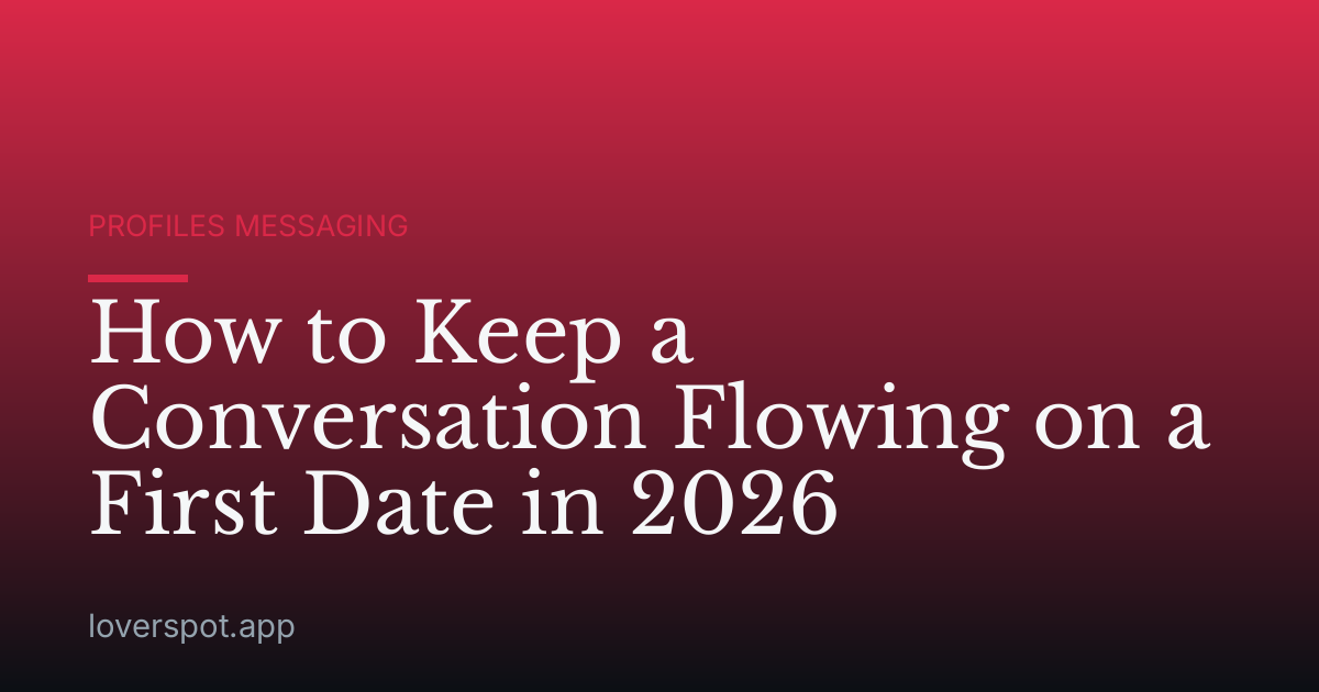 How to Keep a Conversation Flowing on a First Date in 2026