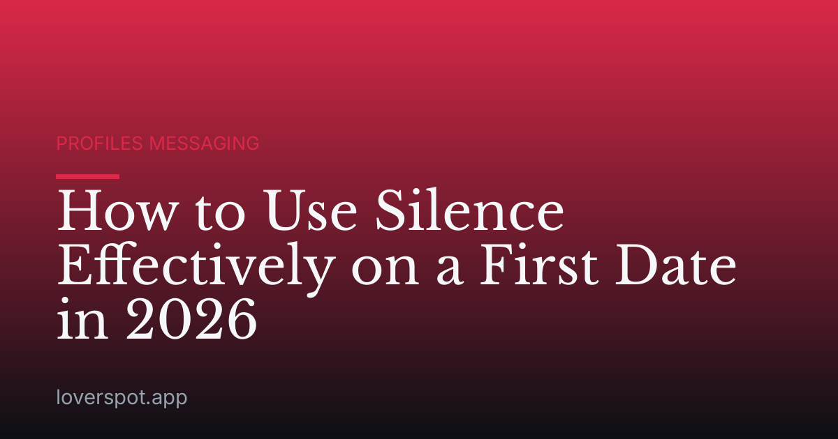 How to Use Silence Effectively on a First Date in 2026