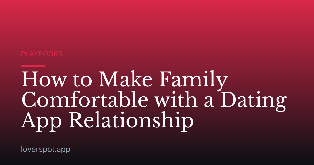 How to Make Family Comfortable with a Dating App Relationship