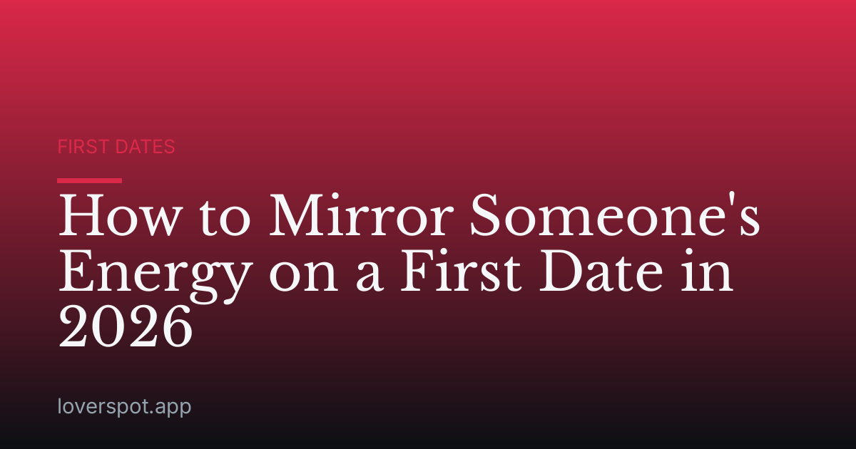 How to Mirror Someone's Energy on a First Date in 2026