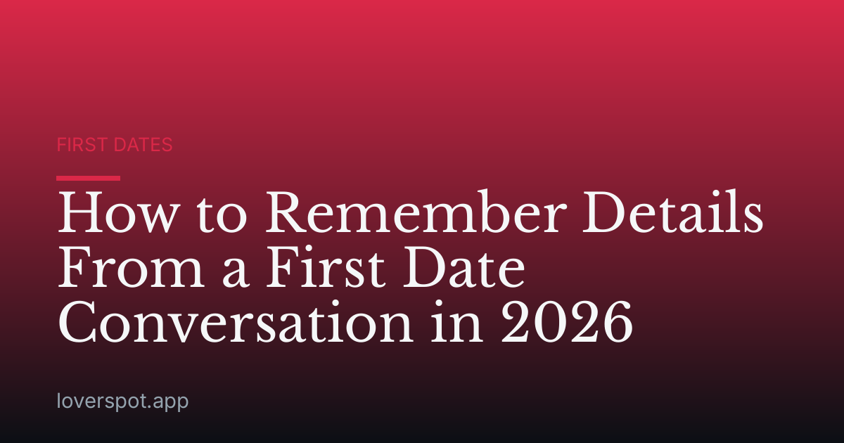 How to Remember Details From a First Date Conversation in 2026