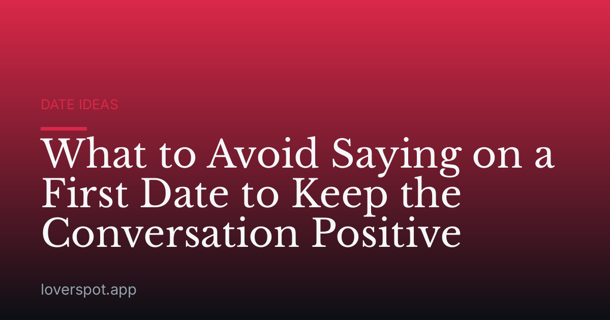 What to Avoid Saying on a First Date to Keep the Conversation Positive
