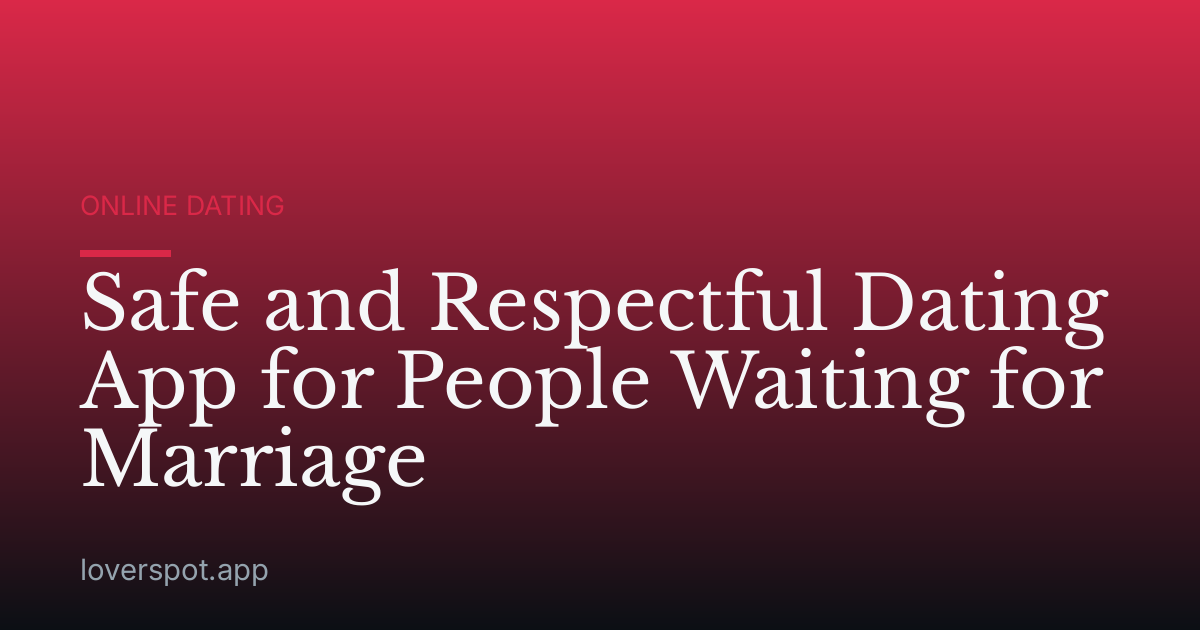 Safe and Respectful Dating App for People Waiting for Marriage