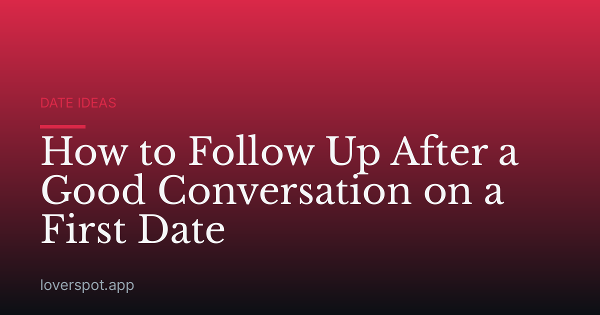 How to Follow Up After a Good Conversation on a First Date