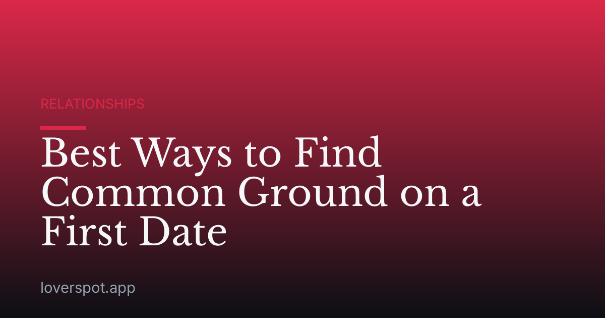 Best Ways to Find Common Ground on a First Date