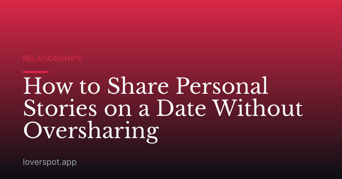 How to Share Personal Stories on a Date Without Oversharing