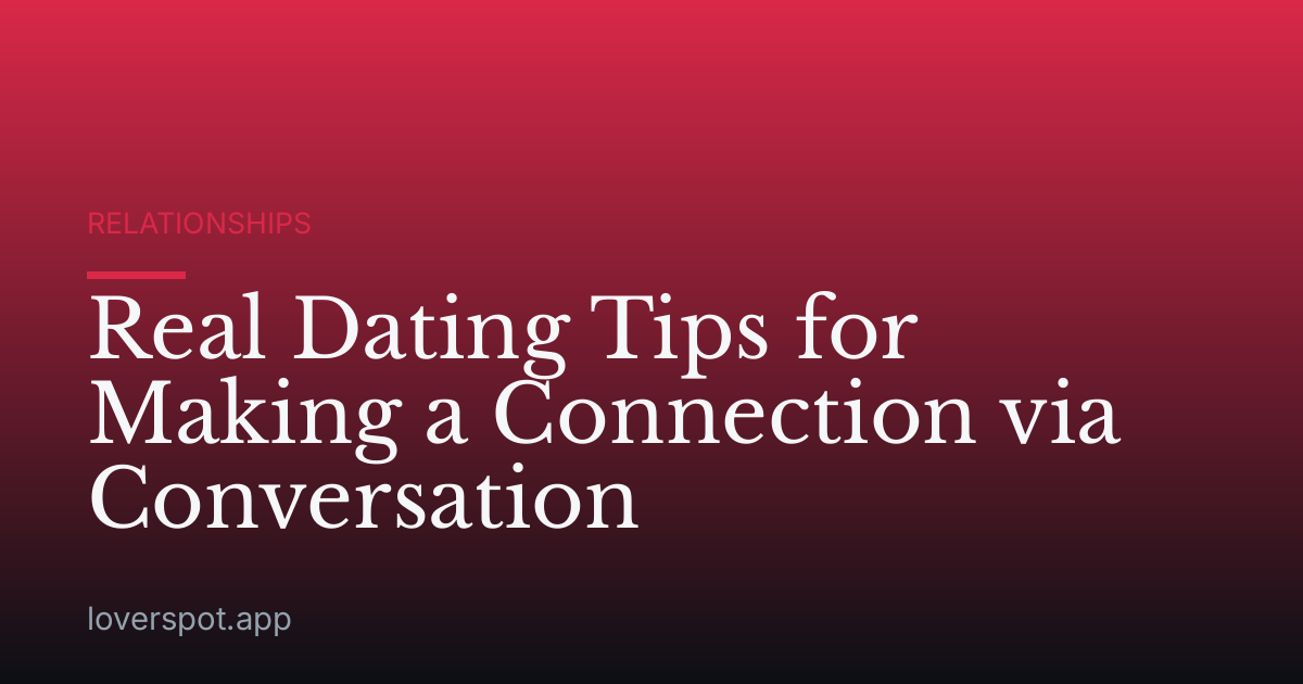 Real Dating Tips for Making a Connection via Conversation
