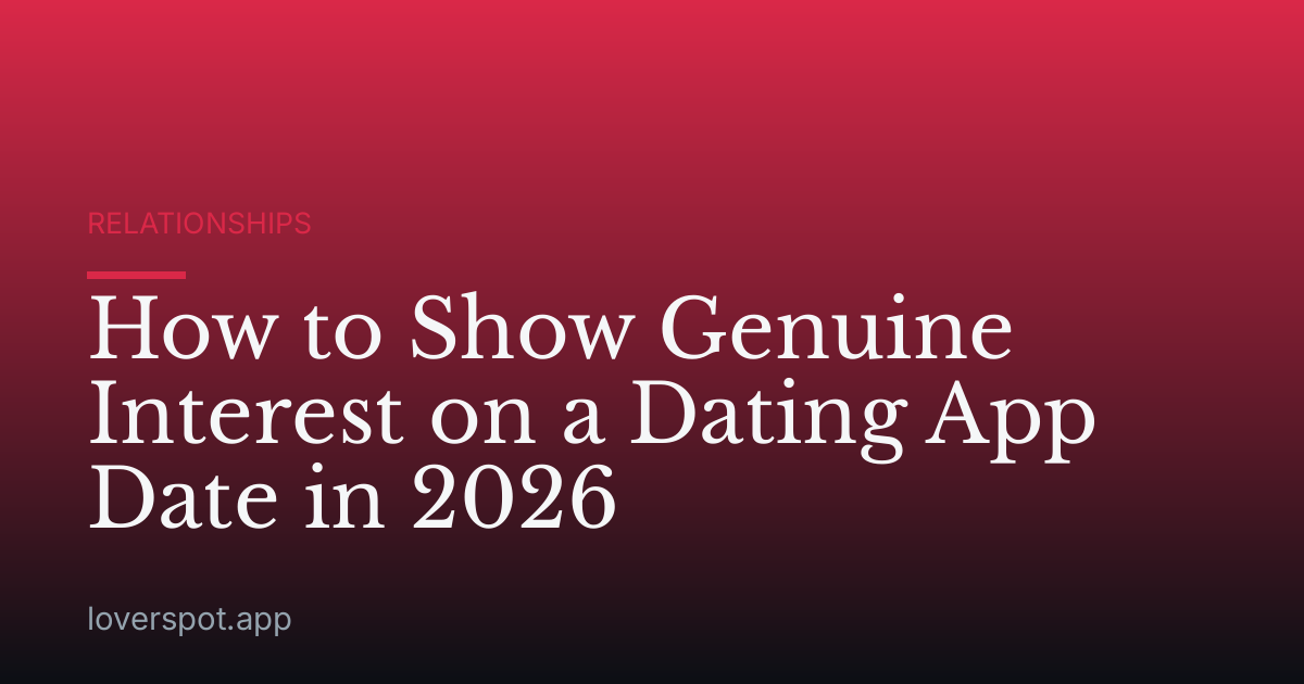 How to Show Genuine Interest on a Dating App Date in 2026