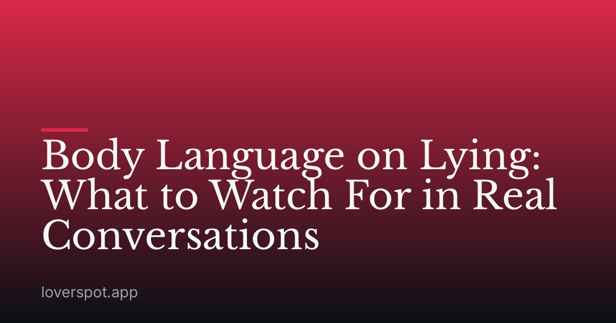 Body Language on Lying: What to Watch For in Real Conversations