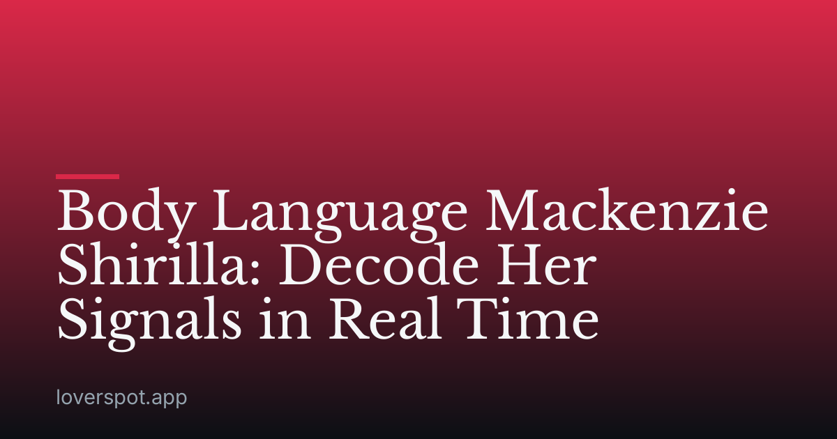 Body Language Mackenzie Shirilla: Decode Her Signals in Real Time