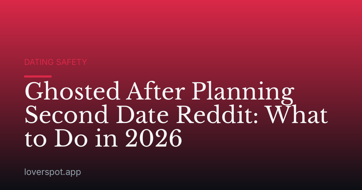 Ghosted After Planning Second Date Reddit: What to Do in 2026