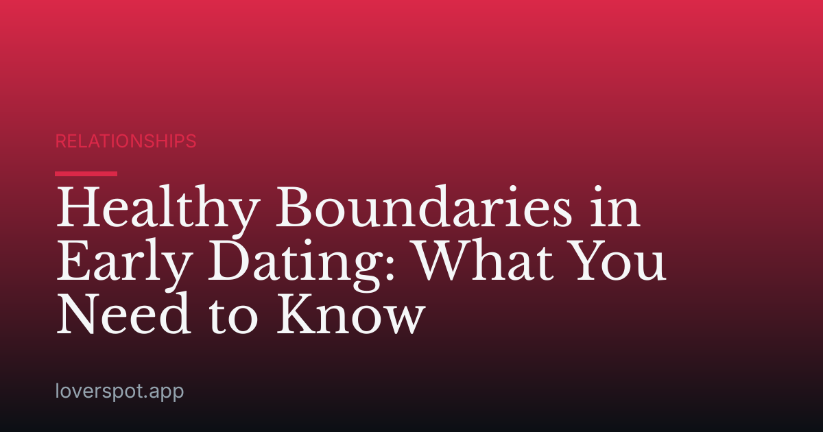 Healthy Boundaries in Early Dating: What You Need to Know