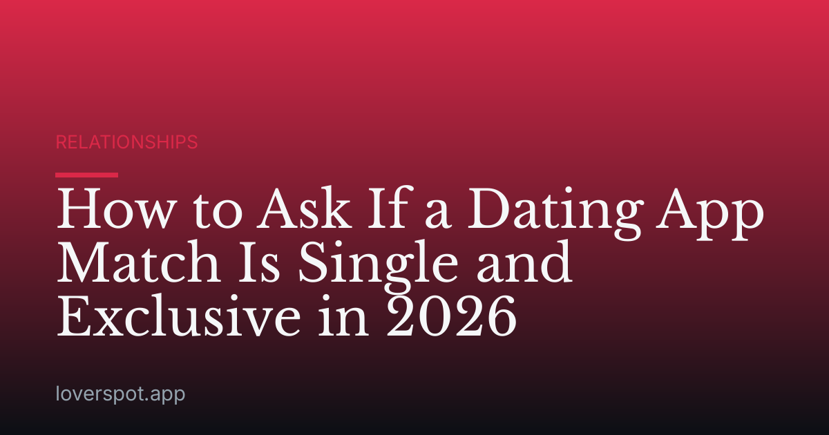 How to Ask If a Dating App Match Is Single and Exclusive in 2026