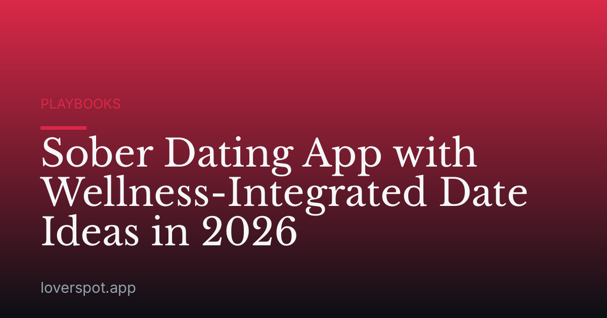 Sober Dating App with Wellness-Integrated Date Ideas in 2026